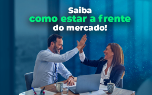 Tendências - Saiba como se manter à frente do mercado!